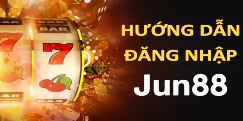 Hướng dẫn đăng nhập Jun88 chi tiết cho cược thủ
